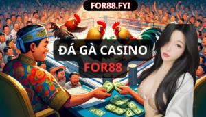 ĐÁ GÀ CASINO FOR88.FYI