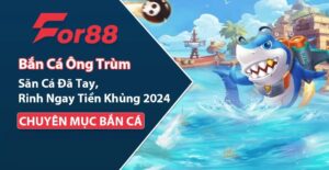 ban-ca-ong-trum-for88