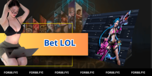 Cá cược Bet LOL - Đỉnh cao giải trí thế giới ảo, nhận tiền thật tại For88