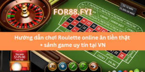 Game bài Roulette cổ điển Pháp – Cách chơi bài Roulette FOR88