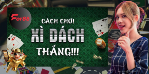 Cách chơi Xì dách FOR88 cực chi tiết cho tân thủ